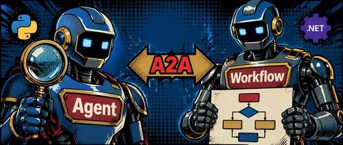 Agent 与 Workflow 分工协作，A2A 协议桥接 Python 与 .NET